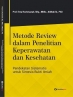 Metode Review dalam Penelitian Keperawatan dan Kesehatan: Pendekatan Sistematis untuk Sintesis Bukti Ilmiah